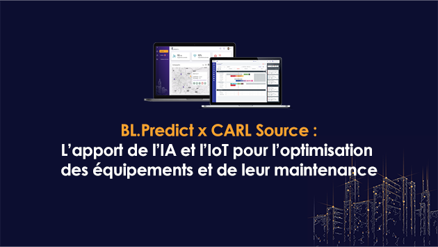 Web-séminaire : BL.Predict x CARL Source :  L’apport de l’IA et l’IoT pour l’optimisation  des équipements et de leur maintenance